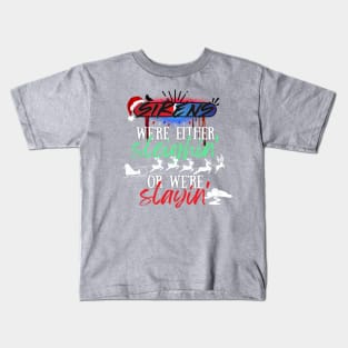 Sleighin or Slayin Kids T-Shirt